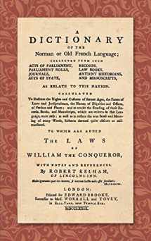 9781584777199-1584777192-A Dictionary of the Norman or Old French Language: Collected from Such Acts of Parliament, Parliament Rolls, Journals, Acts of State, Records, Law Books, Antient Historians, and Manuscripts