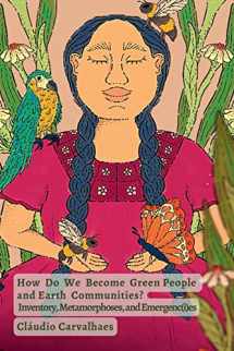 9781734718843-1734718846-How Do We Become Green People and Earth Communities?: Inventory, Metamorphoses, and Emergenc(i)es
