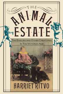 9780674037076-0674037073-The Animal Estate: The English and Other Creatures in the Victorian Age