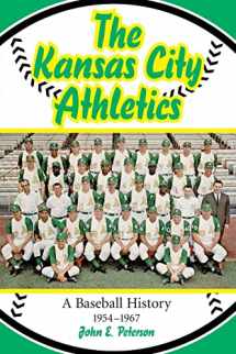 9780786416103-0786416106-The Kansas City Athletics: A Baseball History, 1954-1967