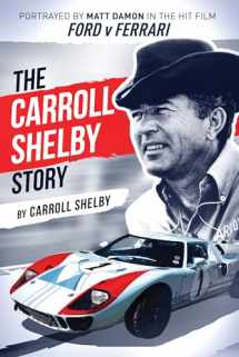 9781631682872-1631682873-The Carroll Shelby Story: Portrayed by Matt Damon in the Hit Film Ford v Ferrari