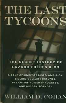 9780385514514-0385514514-The Last Tycoons: The Secret History of Lazard Frères & Co.