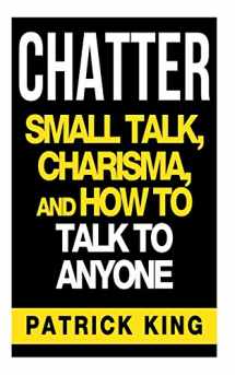 9781500733407-1500733407-CHATTER: Small Talk, Charisma, and How to Talk to Anyone (The People Skills & Co