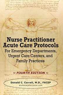 9780990686040-0990686043-Nurse Practitioner Acute Care Protocols - FOURTH EDITION: For Emergency Departments, Urgent Care Centers, and Family Practices