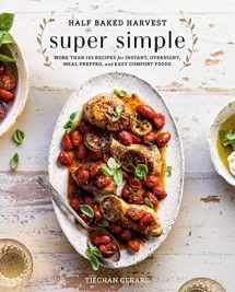 9780525577072-0525577076-Half Baked Harvest Super Simple: More Than 125 Recipes for Instant, Overnight, Meal-Prepped, and Easy Comfort Foods: A Cookbook