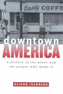 9780226385082-0226385086-Downtown America: A History of the Place and the People Who Made It (Historical Studies of Urban America)