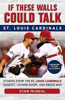 9781629370538-1629370533-If These Walls Could Talk: St. Louis Cardinals: Stories from the St. Louis Cardinals Dugout, Locker Room, and Press Box