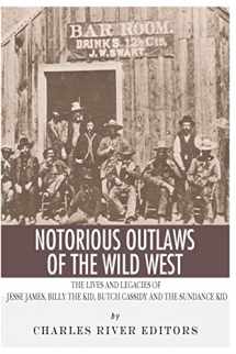 9781492721031-1492721034-Notorious Outlaws of the Wild West: The Lives and Legacies of Jesse James, Billy the Kid, Butch Cassidy and the Sundance Kid
