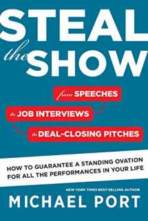 9780544555181-054455518X-Steal the Show: From Speeches to Job Interviews to Deal-Closing Pitches, How to Guarantee a Standing Ovation for All the Performances in Your Life