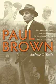 9781578603190-1578603196-Paul Brown: The Rise and Fall and Rise Again of Football's Most Innovative Coach