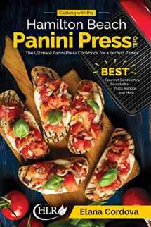 9781729529997-1729529992-Cooking with the Hamilton Beach Panini Press Grill: The Ultimate Panini Press Cookbook for a Perfect Panini: Gourmet Sandwiches, Bruschetta, Pizza Recipes and More (Best Panini)