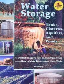 9780964343368-0964343363-Water Storage: Tanks, Cisterns, Aquifers, and Ponds for Domestic Supply, Fire and Emergency Use--Includes How to Make Ferrocement Water Tanks