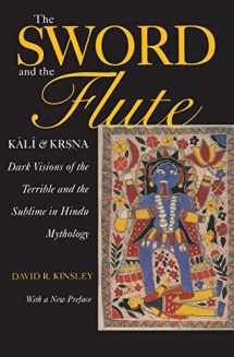 9780520224766-0520224760-The Sword and the Flute: Kali and Krsna- Dark Visions of the Terrible and the Sublime in Hindu Mythology (Hermeneutics, Studies in the History of Religions)