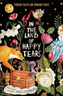 9781524720346-1524720348-In the Land of Happy Tears: Yiddish Tales for Modern Times: collected and edited by David Stromberg