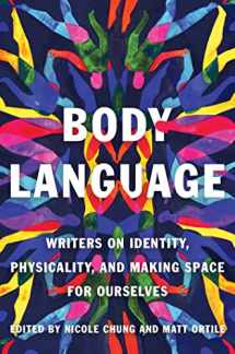 9781646221318-1646221311-Body Language: Writers on Identity, Physicality, and Making Space for Ourselves