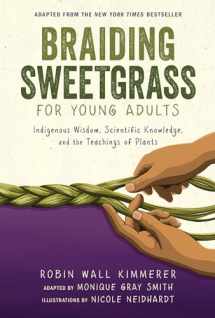 9781728458984-1728458986-Braiding Sweetgrass for Young Adults: Indigenous Wisdom, Scientific Knowledge, and the Teachings of Plants