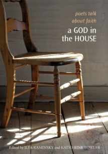 9781932195194-193219519X-A God in the House: Poets Talk About Faith (The Tupelo Press Lineage Series)