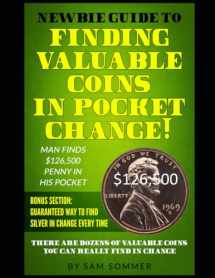 9781976955303-1976955300-Newbie Guide To Finding Valuable Coins In Pocket Change Man Finds $126,500 Penny In His Pocket: Bonus Section: Guaranteed Way To Find Silver In Change Every Time