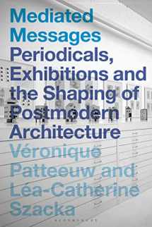 9781350046177-1350046175-Mediated Messages: Periodicals, Exhibitions and the Shaping of Postmodern Architecture