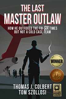 9780997740431-0997740434-The Last Master Outlaw: How He Outfoxed the FBI Six Times But Not A Cold Case Team
