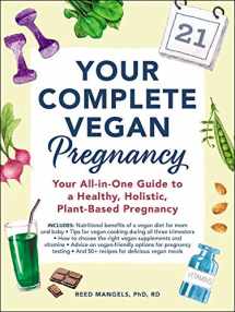 9781507210192-1507210191-Your Complete Vegan Pregnancy: Your All-in-One Guide to a Healthy, Holistic, Plant-Based Pregnancy