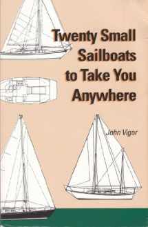9780939837328-0939837323-Twenty Small Sailboats to Take You Anywhere