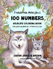 9781533552792-1533552797-Foundational Math Skills - 100 Numbers - Wildlife Coloring Book: Fun-Schooling with Art, Creativity & Logic - 1st, 2nd & 3rd Grades (Fun-Schooling With Thinking Tree Books - Homeschooling Math)