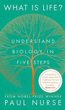 9781788451406-1788451406-What is Life?: Understand Biology in Five Steps