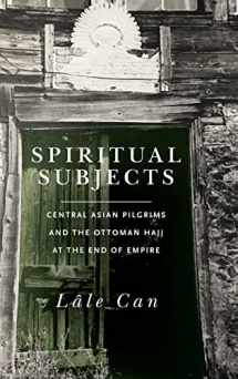 9781503610170-1503610179-Spiritual Subjects: Central Asian Pilgrims and the Ottoman Hajj at the End of Empire
