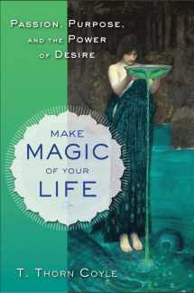 9781578635382-1578635381-Make Magic of Your Life: Passion, Purpose, and the Power of Desire