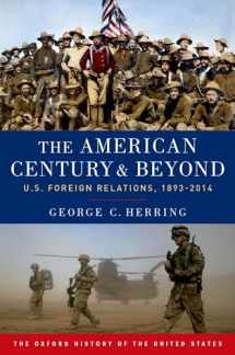 9780190212476-0190212470-The American Century and Beyond: U.S. Foreign Relations, 1893-2014 (Oxford History of the United States)