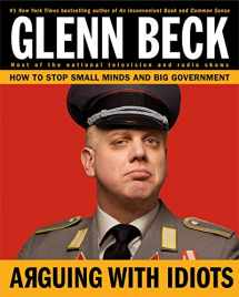 9781416595014-1416595015-Arguing with Idiots: How to Stop Small Minds and Big Government