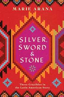 9781501104244-1501104241-Silver, Sword, and Stone: Three Crucibles in the Latin American Story
