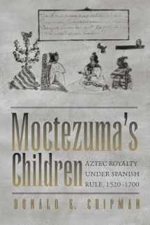 9780292725973-0292725973-Moctezuma's Children: Aztec Royalty under Spanish Rule, 1520–1700