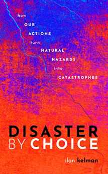 9780198841340-0198841345-Disaster by Choice: How our actions turn natural hazards into catastrophes