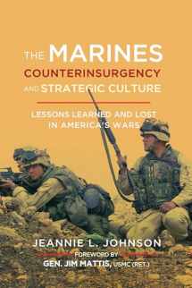 9781626165564-1626165564-The Marines, Counterinsurgency, and Strategic Culture: Lessons Learned and Lost in America's Wars