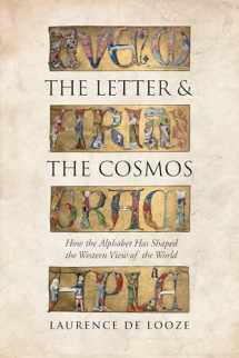 9781442628533-1442628537-The Letter and the Cosmos: How the Alphabet Has Shaped the Western View of the World