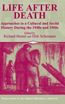 9780521804134-0521804132-Life after Death: Approaches to a Cultural and Social History of Europe During the 1940s and 1950s (Publications of the German Historical Institute)