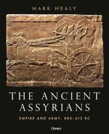 9781472848093-1472848098-The Ancient Assyrians: Empire and Army, 883–612 BC
