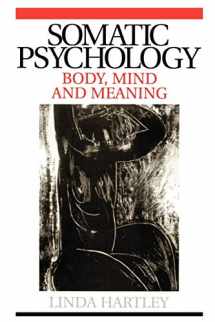 9781861564306-1861564309-Somatic Psychology: Body, Mind and Meaning