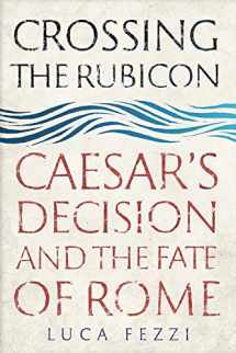 9780300241457-0300241453-Crossing the Rubicon: Caesar's Decision and the Fate of Rome