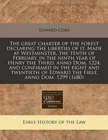 9781171331445-1171331444-The great charter of the forest declaring the liberties of it. Made at Westminster, the tenth of February, in the ninth year of Henry the Third, anno ... of Edward the First, anno Dom. 1299 (1680)