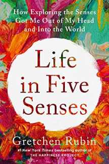 9780593442746-0593442741-Life in Five Senses: How Exploring the Senses Got Me Out of My Head and Into the World
