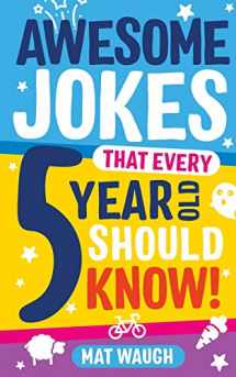 9781999914714-1999914716-Awesome Jokes That Every 5 Year Old Should Know!: Bucketloads of rib ticklers, tongue twisters and side splitters