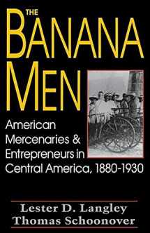 9780813145983-0813145988-The Banana Men: American Mercenaries and Entrepreneurs in Central America, 1880-1930