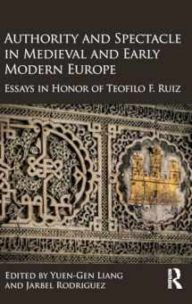 9781472454577-147245457X-Authority and Spectacle in Medieval and Early Modern Europe: Essays in Honor of Teofilo F. Ruiz