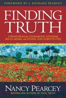 9780781413084-0781413087-Finding Truth: 5 Principles for Unmasking Atheism, Secularism, and Other God Substitutes