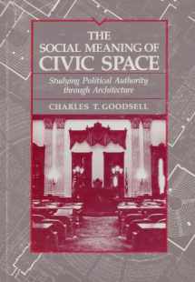 9780700603473-0700603476-The Social Meaning of Civic Space: Studying Political Authority Through Architecture (Studies in Government and Public Policy)