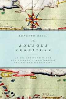 9780822362203-0822362201-An Aqueous Territory: Sailor Geographies and New Granada’s Transimperial Greater Caribbean World