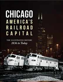 9780760346037-0760346038-Chicago: America's Railroad Capital: The Illustrated History, 1836 to Today